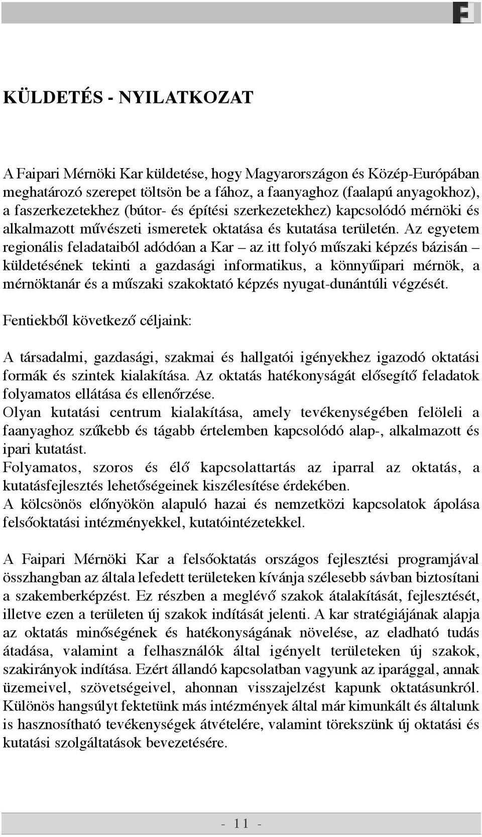 Az egyetem region lis feladataib l ad d an a Kar Ð az itt foly mžszaki kžpzžs b zis n Ð kÿldetžsžnek tekinti a gazdas gi informatikus, a kšnnyžipari mžrnšk, a mžrnšktan r Žs a mžszaki szakoktat