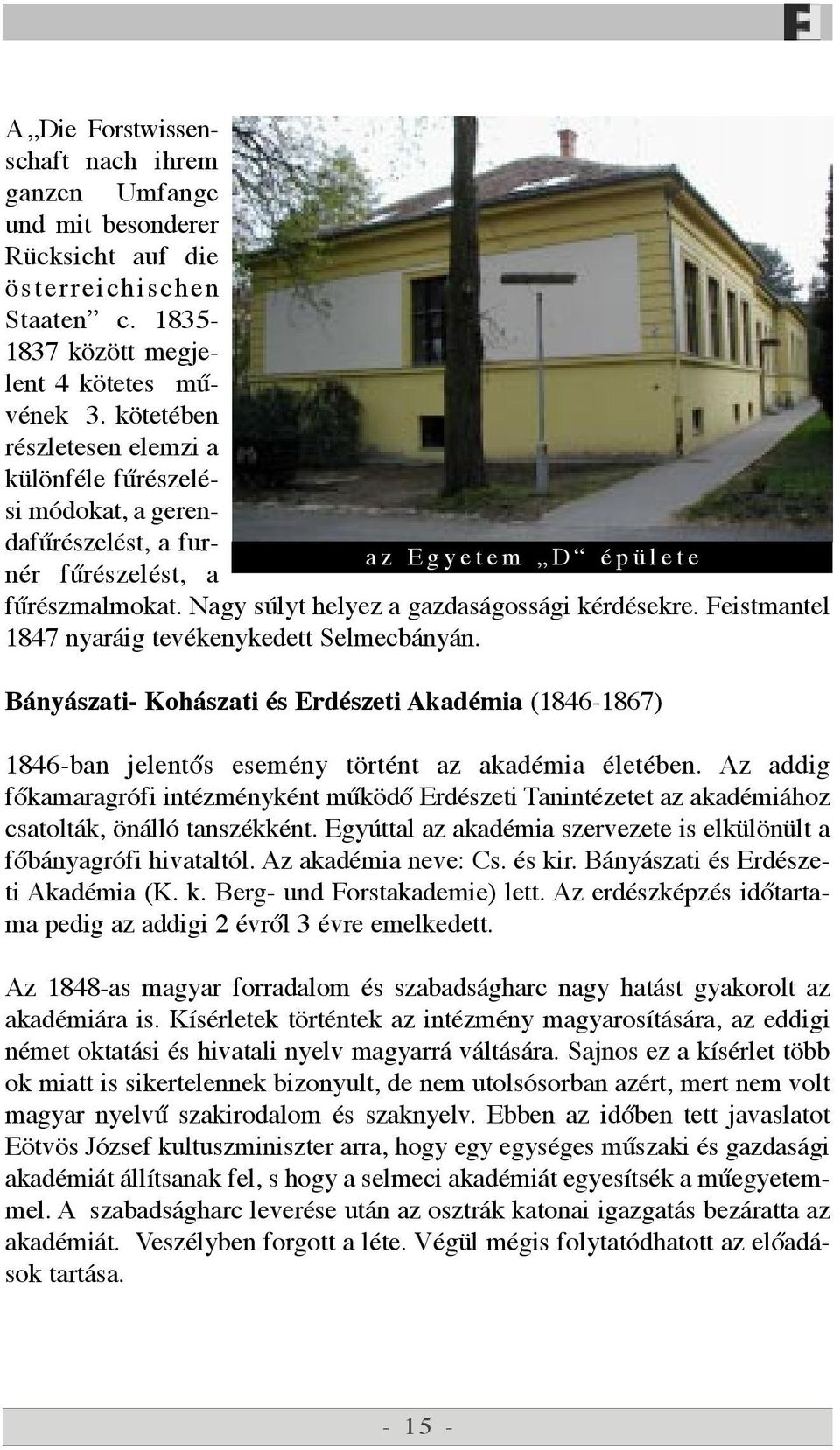 Feistmantel 1847 nyar ig tevžkenykedett Selmecb ny n. B ny szati- Koh szati Žs ErdŽszeti AkadŽmia (1846-1867) 1846-ban jelent s esemžny tšrtžnt az akadžmia ŽletŽben.