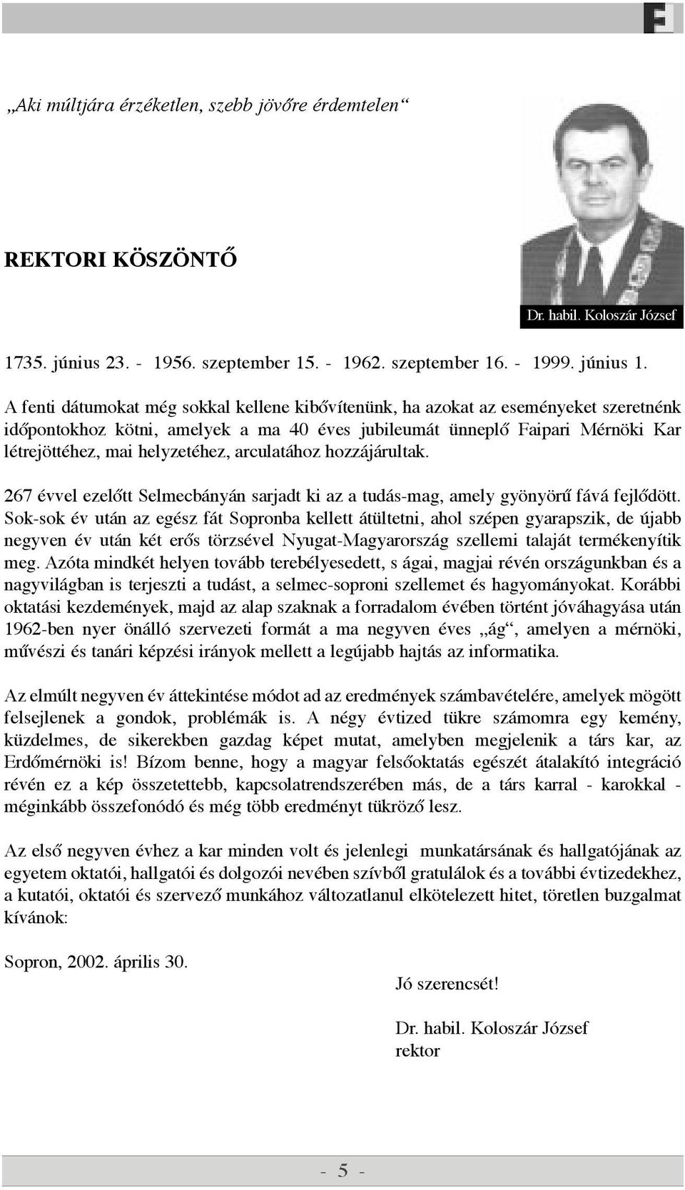 arculat hoz hozz j rultak. 267 Žvvel ezel tt Selmecb ny n sarjadt ki az a tud s-mag, amely gyšnyšrž f v fejl dštt.