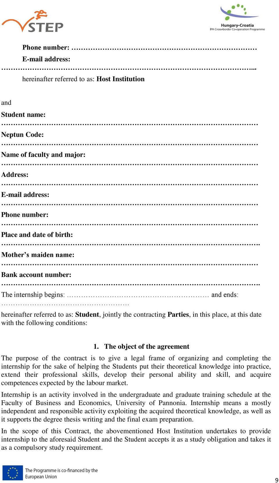 account number: The internship begins: and ends: hereinafter referred to as: Student, jointly the contracting Parties, in this place, at this date with the following conditions: 1.