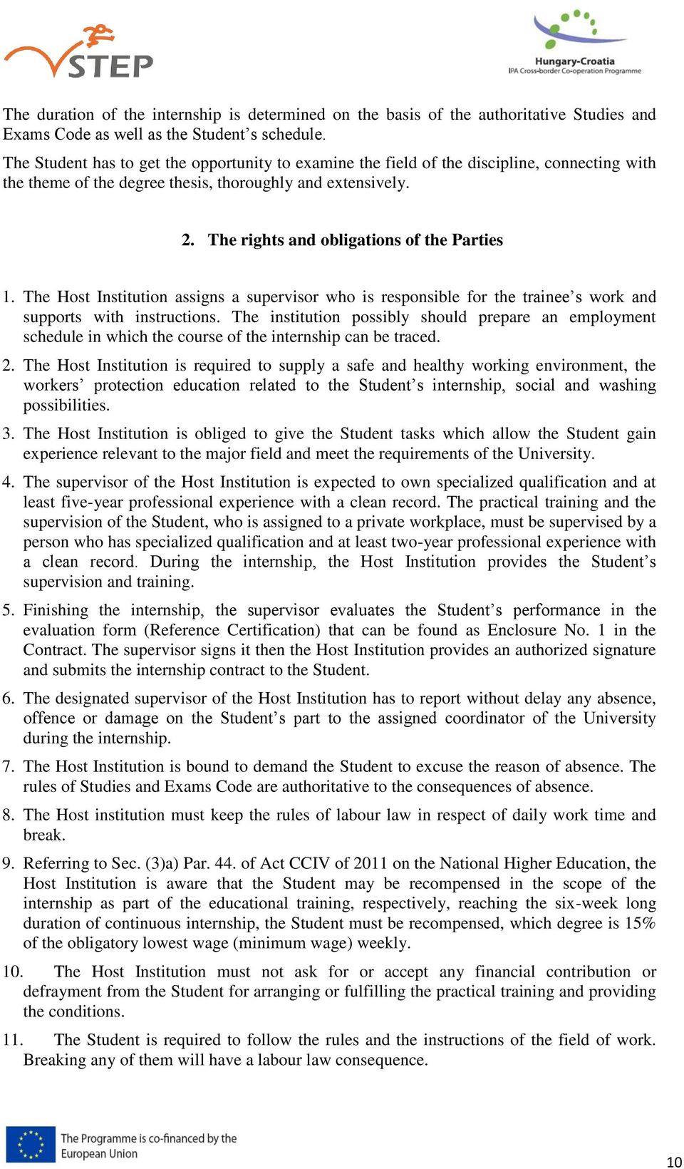 The rights and obligations of the Parties 1. The Host Institution assigns a supervisor who is responsible for the trainee s work and supports with instructions.