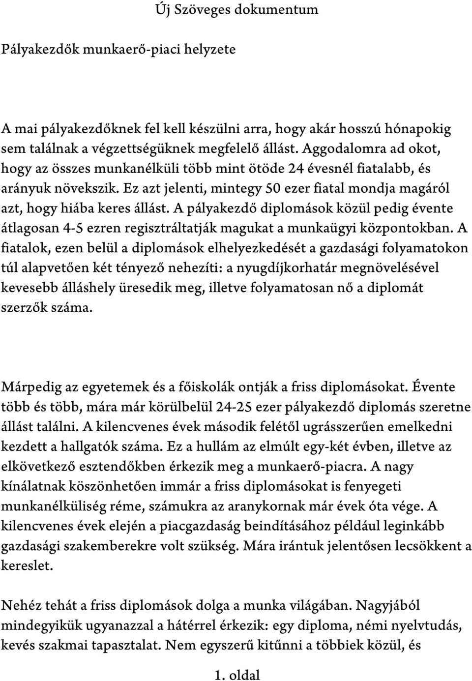 A pályakezdő diplomások közül pedig évente átlagosan 4-5 ezren regisztráltatják magukat a munkaügyi központokban.