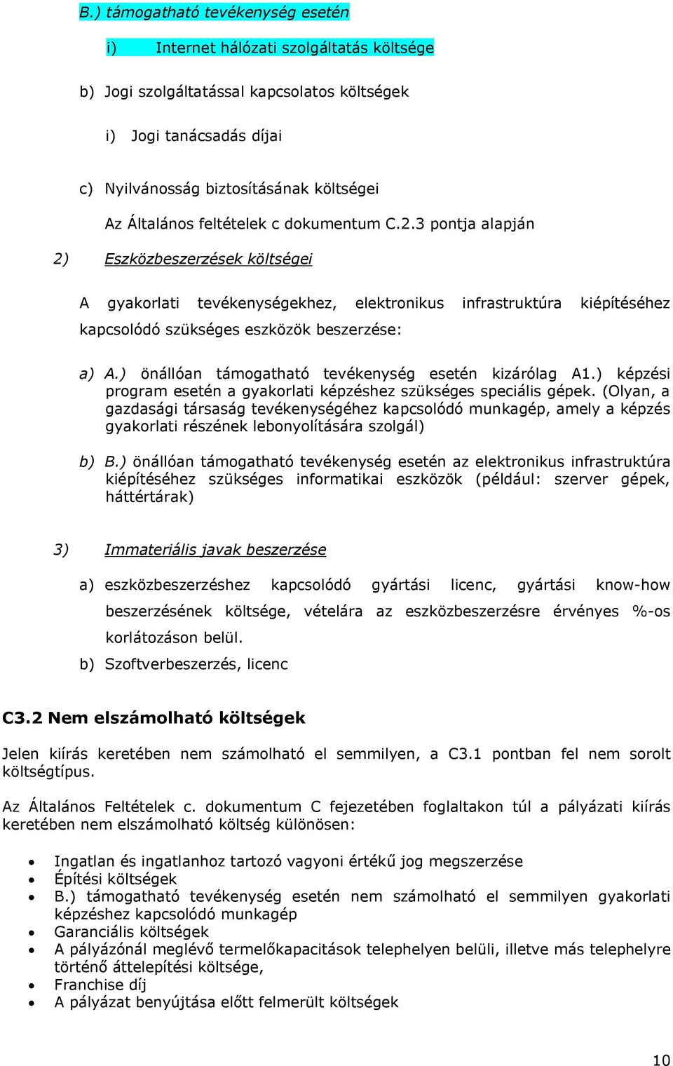 3 pontja alapján 2) Eszközbeszerzések költségei A gyakorlati tevékenységekhez, elektronikus infrastruktúra kiépítéséhez kapcsolódó szükséges eszközök beszerzése: a) A.