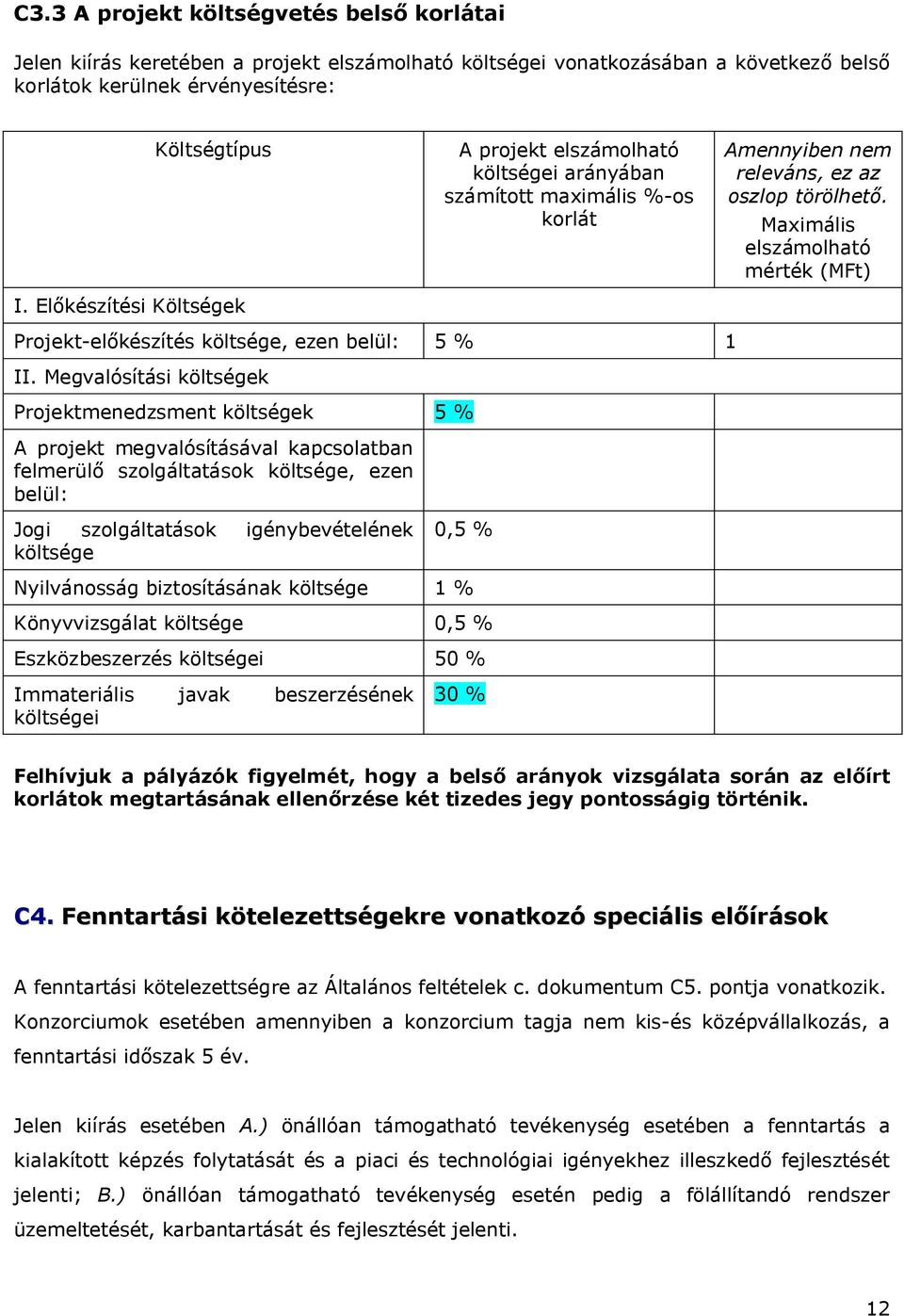 Maximális elszámolható mérték (MFt) Projekt-előkészítés költsége, ezen belül: 5 % 1 II.