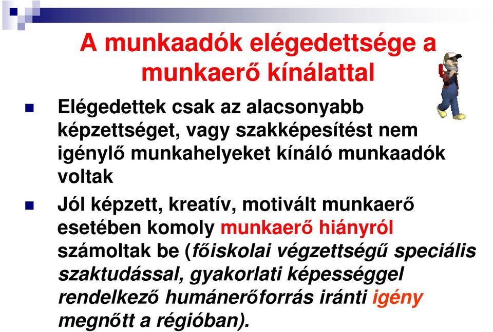 motivált munkaerő esetében komoly munkaerő hiányról számoltak be (főiskolai végzettségű