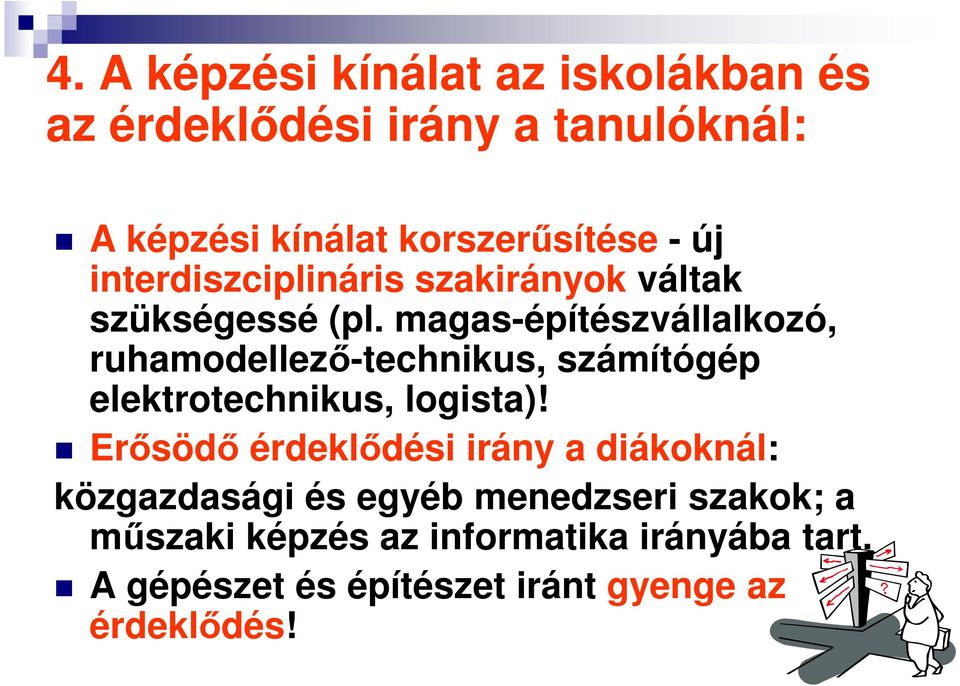 magas-építészvállalkozó, ruhamodellező-technikus, számítógép elektrotechnikus, logista)!