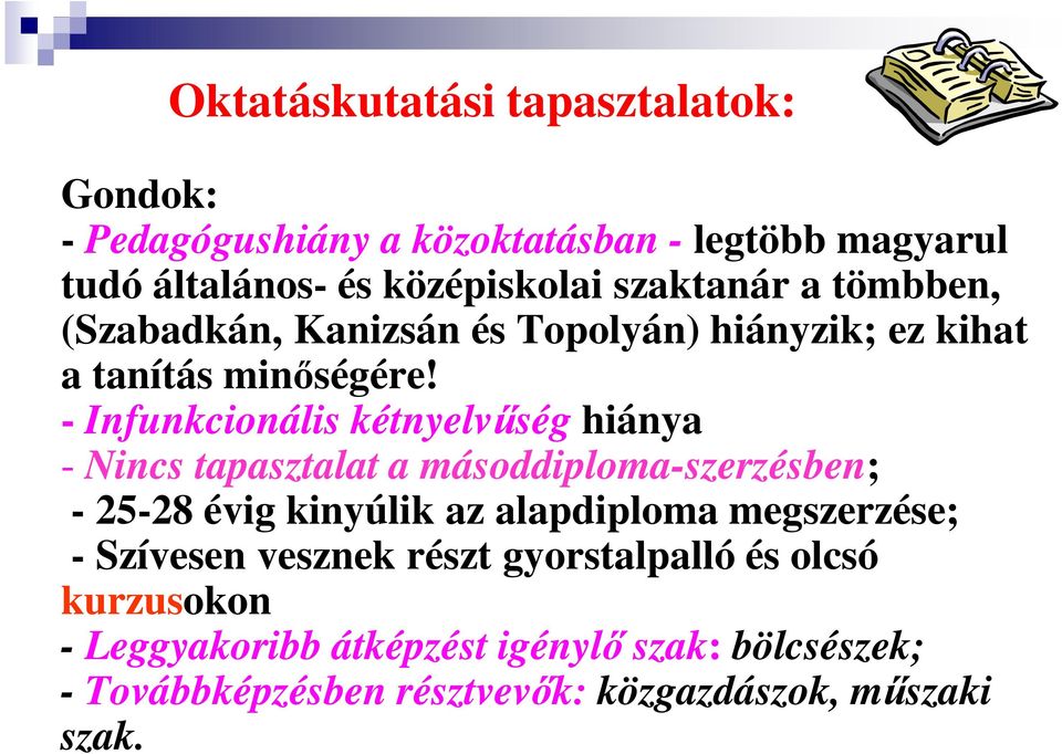 - Infunkcionális kétnyelvűség hiánya - Nincs tapasztalat a másoddiploma-szerzésben; - 25-28 évig kinyúlik az alapdiploma