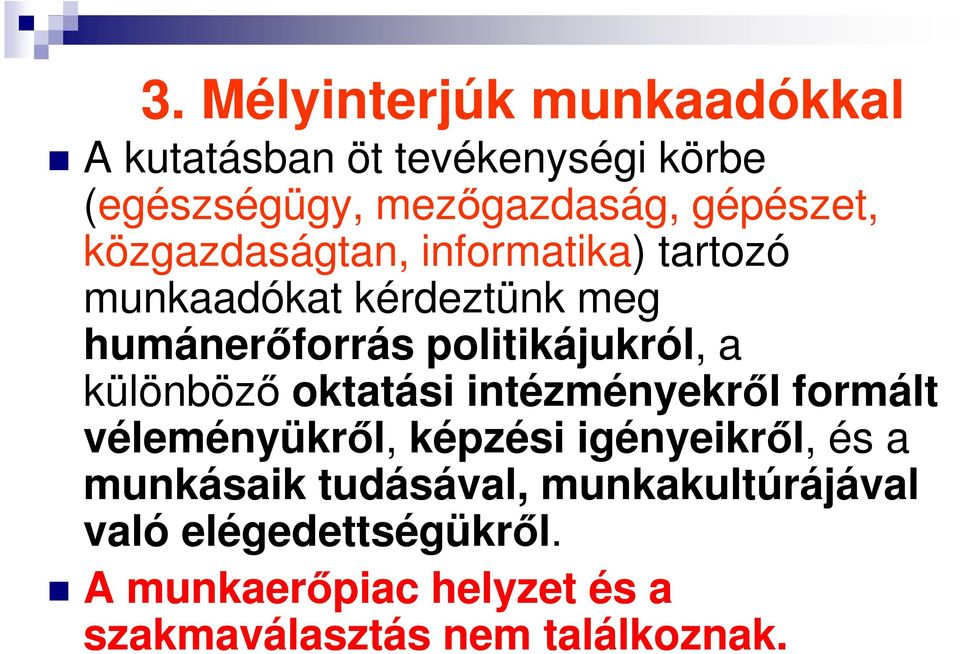 különböző oktatási intézményekről formált véleményükről, képzési igényeikről, és a munkásaik