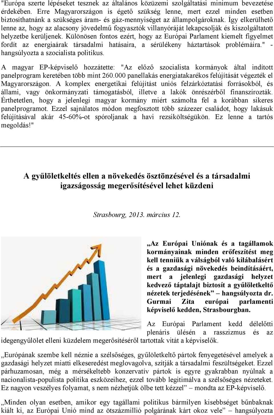 Így elkerülhető lenne az, hogy az alacsony jövedelmű fogyasztók villanyóráját lekapcsolják és kiszolgáltatott helyzetbe kerüljenek.