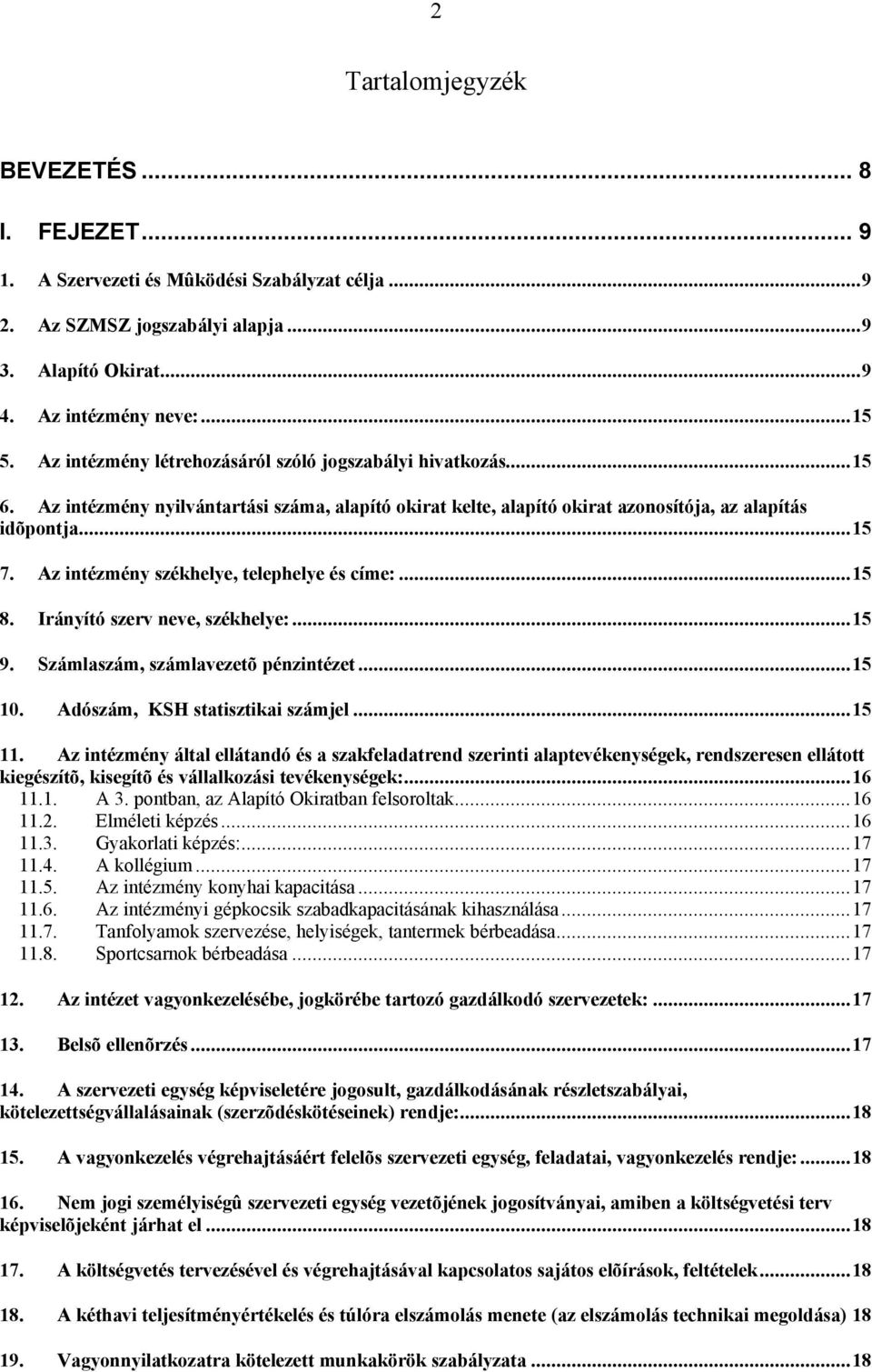 Az intézmény székhelye, telephelye és címe:...15 8. Irányító szerv neve, székhelye:...15 9. Számlaszám, számlavezetõ pénzintézet...15 10. Adószám, KSH statisztikai számjel...15 11.