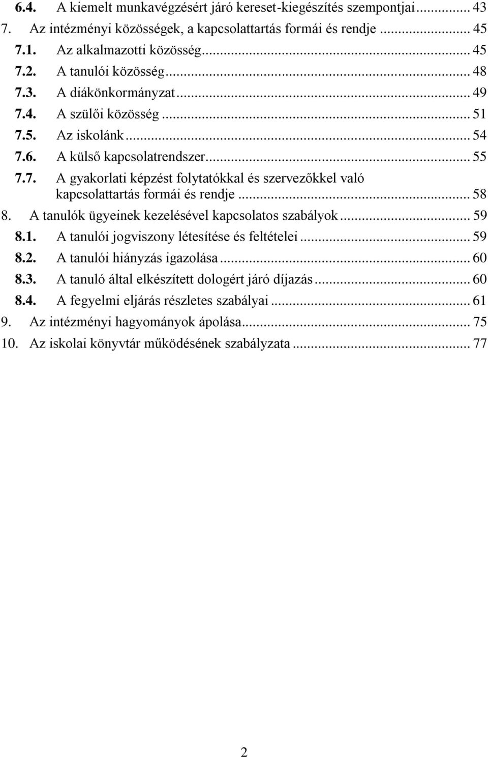 .. 58 8. A tanulók ügyeinek kezelésével kapcsolatos szabályok... 59 8.1. A tanulói jogviszony létesítése és feltételei... 59 8.2. A tanulói hiányzás igazolása... 60 8.3.