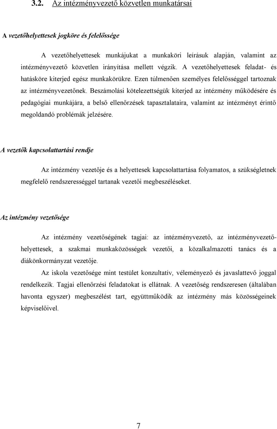 Beszámolási kötelezettségük kiterjed az intézmény működésére és pedagógiai munkájára, a belső ellenőrzések tapasztalataira, valamint az intézményt érintő megoldandó problémák jelzésére.