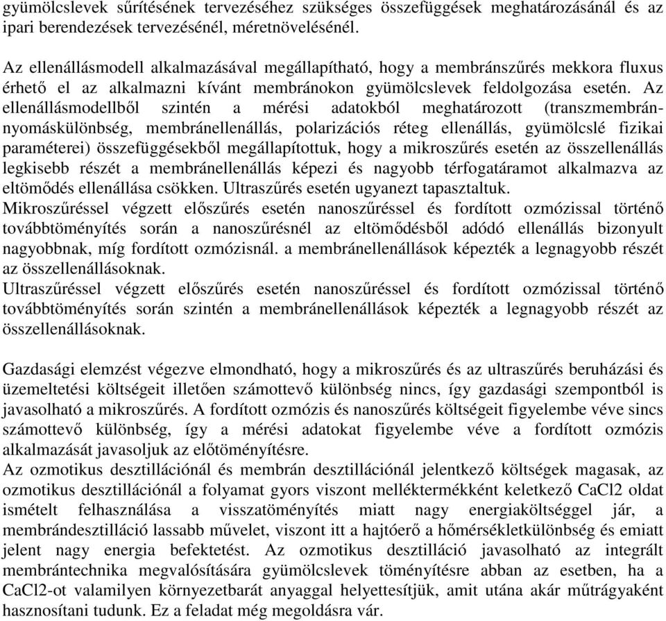 Az ellenállásmodellből szintén a mérési adatokból meghatározott (transzmembránnyomáskülönbség, membránellenállás, polarizációs réteg ellenállás, gyümölcslé fizikai paraméterei) összefüggésekből