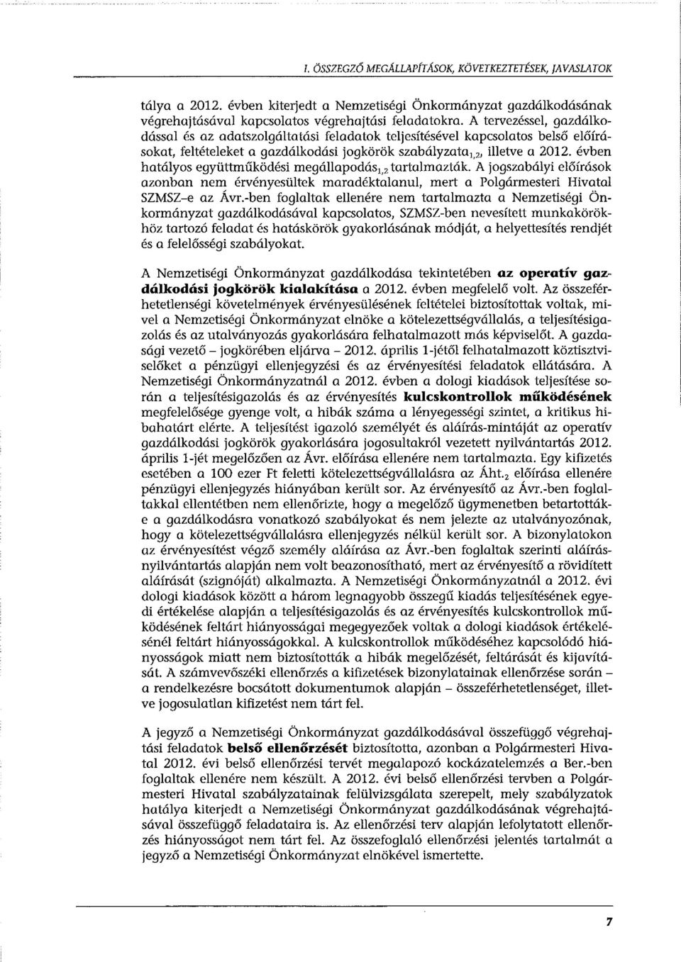 évben hatályos együttműködési megállapodás 1, 2 tartalmazták. A jogszabályi előírások azonban nem érvényesültek maradéktalanul, mert a Polgármesteri Hivatal SZMSZ-e az Ávr.