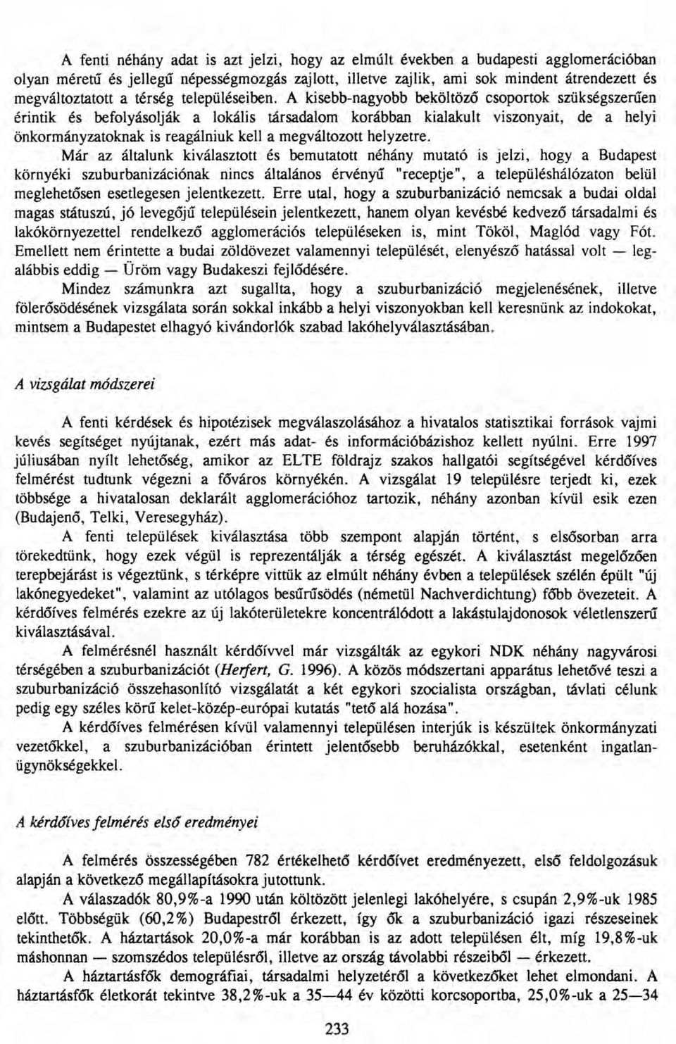 A kisebb-nagyobb beköltöző csoportok szükségszerűen érintik és befolyásolják a lokális társadalom korábban kialakult viszonyait, de a helyi önkormányzatoknak is reagálniuk kell a megváltozott