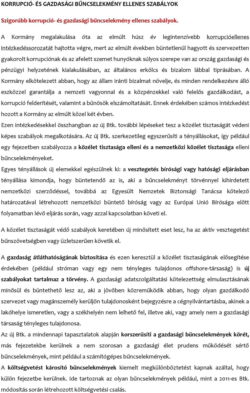 az afelett szemet hunyóknak súlyos szerepe van az ország gazdasági és pénzügyi helyzetének kialakulásában, az általános erkölcs és bizalom lábbal tiprásában.