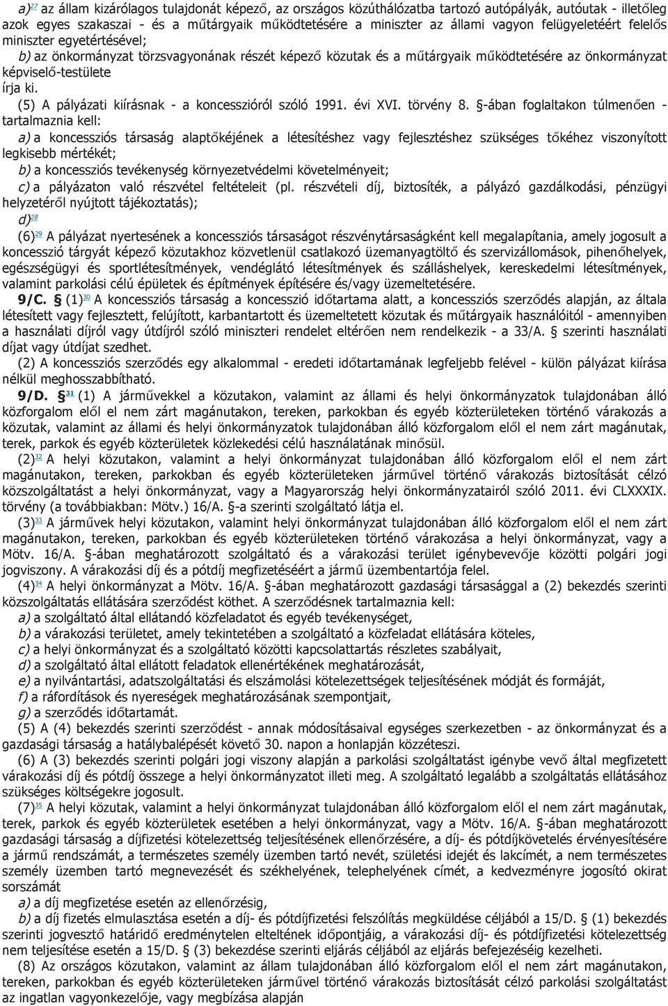 (5) A pályázati kiírásnak - a koncesszióról szóló 1991. évi XVI. törvény 8.