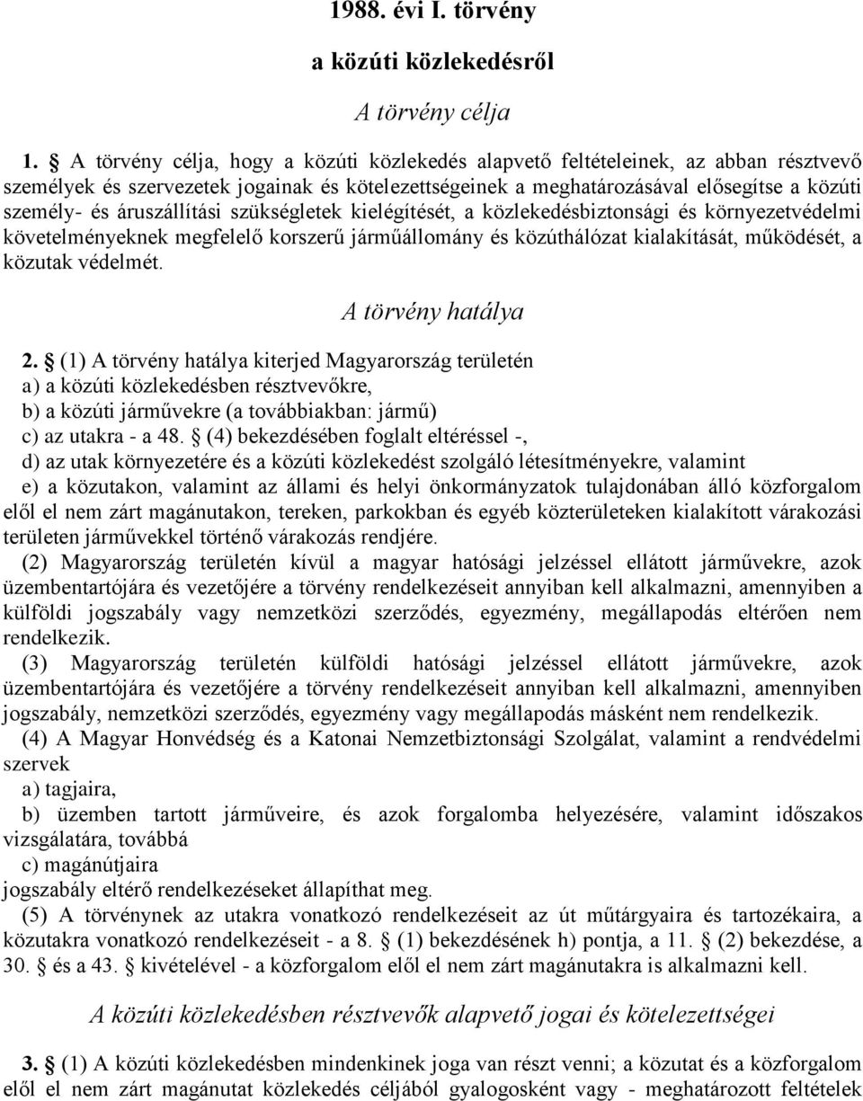 áruszállítási szükségletek kielégítését, a közlekedésbiztonsági és környezetvédelmi követelményeknek megfelelő korszerű járműállomány és közúthálózat kialakítását, működését, a közutak védelmét.