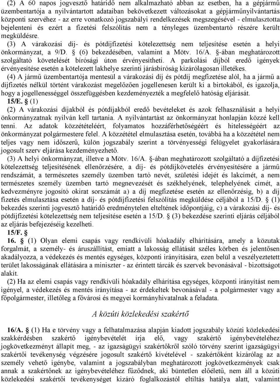 (3) A várakozási díj- és pótdíjfizetési kötelezettség nem teljesítése esetén a helyi önkormányzat, a 9/D. (6) bekezdésében, valamint a Mötv. 16/A.