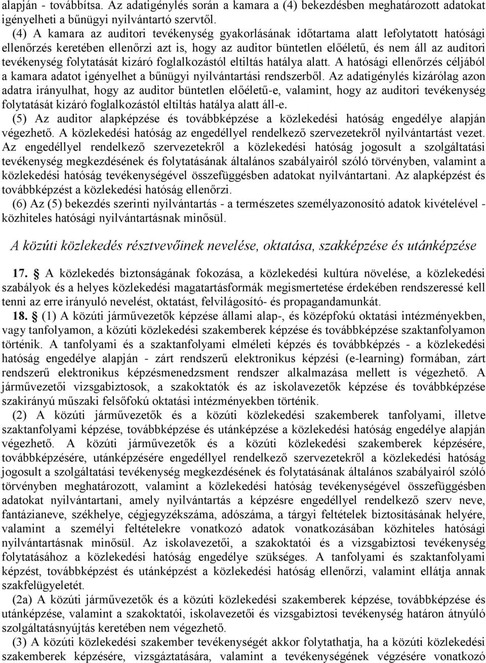 folytatását kizáró foglalkozástól eltiltás hatálya alatt. A hatósági ellenőrzés céljából a kamara adatot igényelhet a bűnügyi nyilvántartási rendszerből.