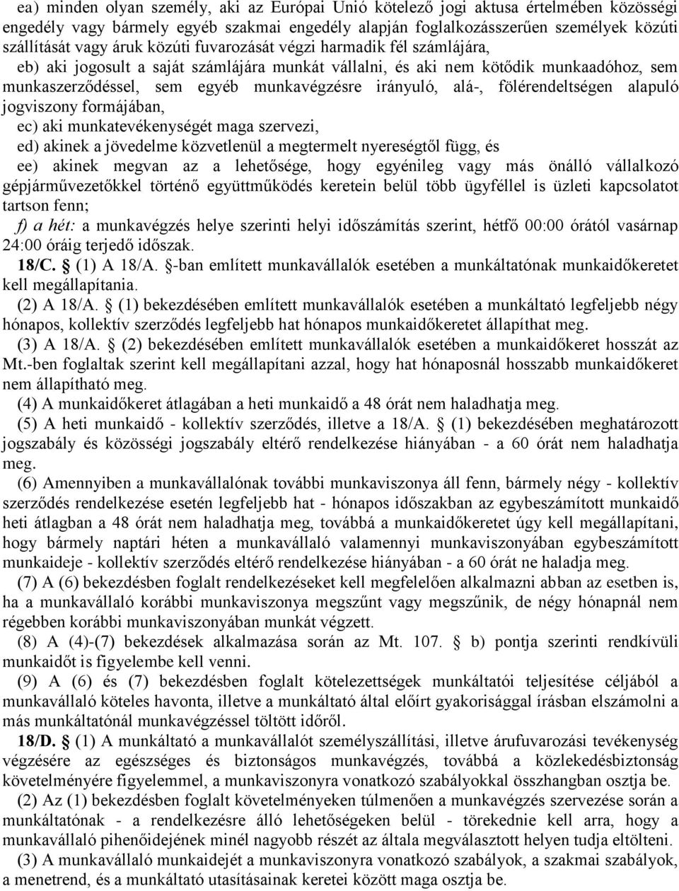 fölérendeltségen alapuló jogviszony formájában, ec) aki munkatevékenységét maga szervezi, ed) akinek a jövedelme közvetlenül a megtermelt nyereségtől függ, és ee) akinek megvan az a lehetősége, hogy