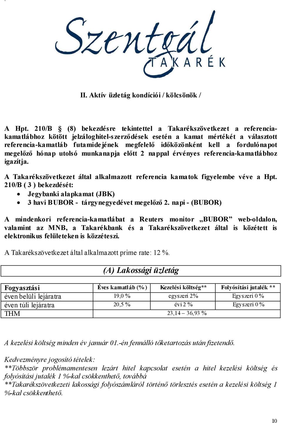 idıközönként kell a fordulónapot megelızı hónap utolsó munkanapja elıtt 2 nappal érvényes referencia-kamatlábhoz igazítja.