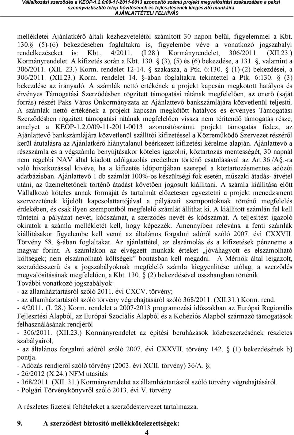 szakasza, a Ptk. 6:130. (1)-(2) bekezdései, a 306/2011. (XII.23.) Korm. rendelet 14. -ában foglaltakra tekintettel a Ptk. 6:130. (3) bekezdése az irányadó.