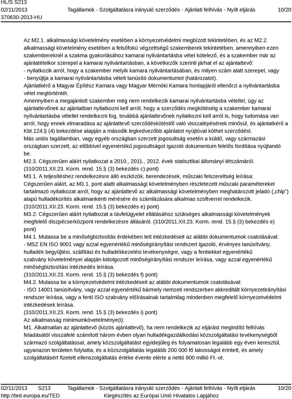 ajánlattevő: - nyilatkozik arról, hogy a szakember melyik kamara nyilvántartásában, és milyen szám alatt szerepel, vagy - benyújtja a kamarai nyilvántartásba vételt tanúsító dokumentumot