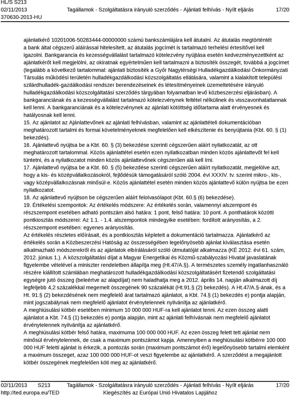 Bankgarancia és kezességvállalást tartalmazó kötelezvény nyújtása esetén kedvezményezettként az ajánlatkérőt kell megjelölni, az okiratnak egyértelműen kell tartalmazni a biztosíték összegét, továbbá