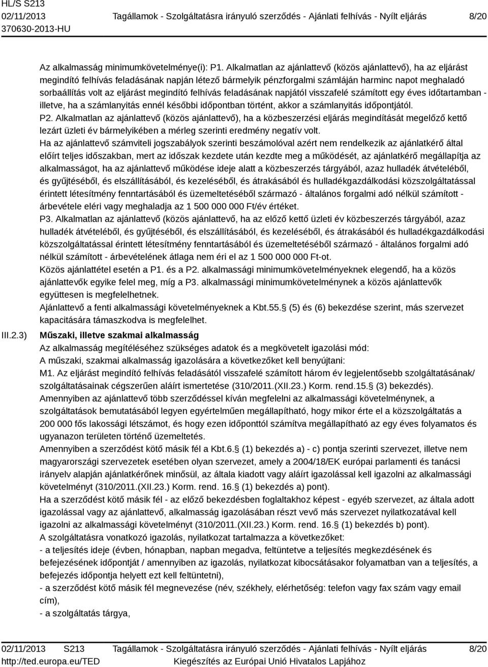 megindító felhívás feladásának napjától visszafelé számított egy éves időtartamban - illetve, ha a számlanyitás ennél későbbi időpontban történt, akkor a számlanyitás időpontjától. P2.