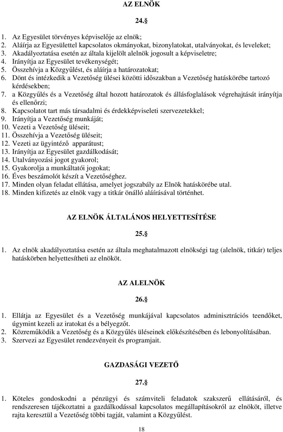 Dönt és intézkedik a Vezetıség ülései közötti idıszakban a Vezetıség hatáskörébe tartozó kérdésekben; 7.