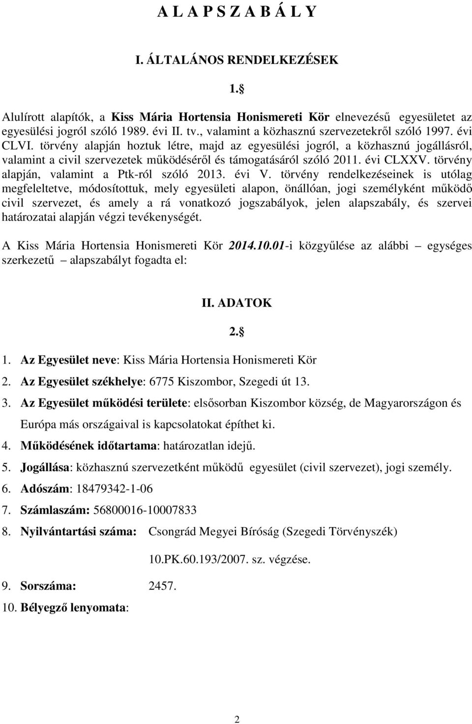 törvény alapján hoztuk létre, majd az egyesülési jogról, a közhasznú jogállásról, valamint a civil szervezetek mőködésérıl és támogatásáról szóló 2011. évi CLXXV.