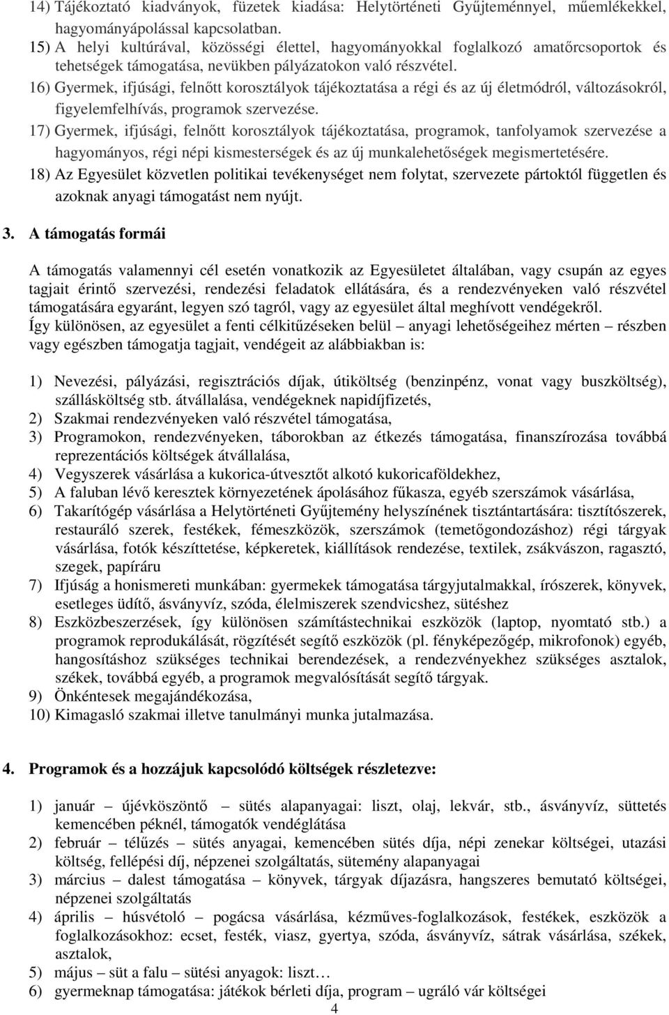 16) Gyermek, ifjúsági, felnıtt korosztályok tájékoztatása a régi és az új életmódról, változásokról, figyelemfelhívás, programok szervezése.