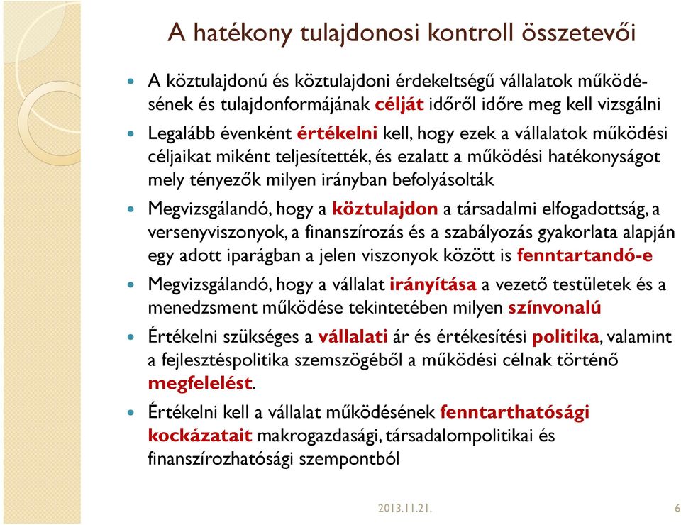 társadalmi elfogadottság, a versenyviszonyok, a finanszírozás és a szabályozás gyakorlata alapján egy adott iparágban a jelen viszonyok között is fenntartandó-e Megvizsgálandó, hogy a vállalat