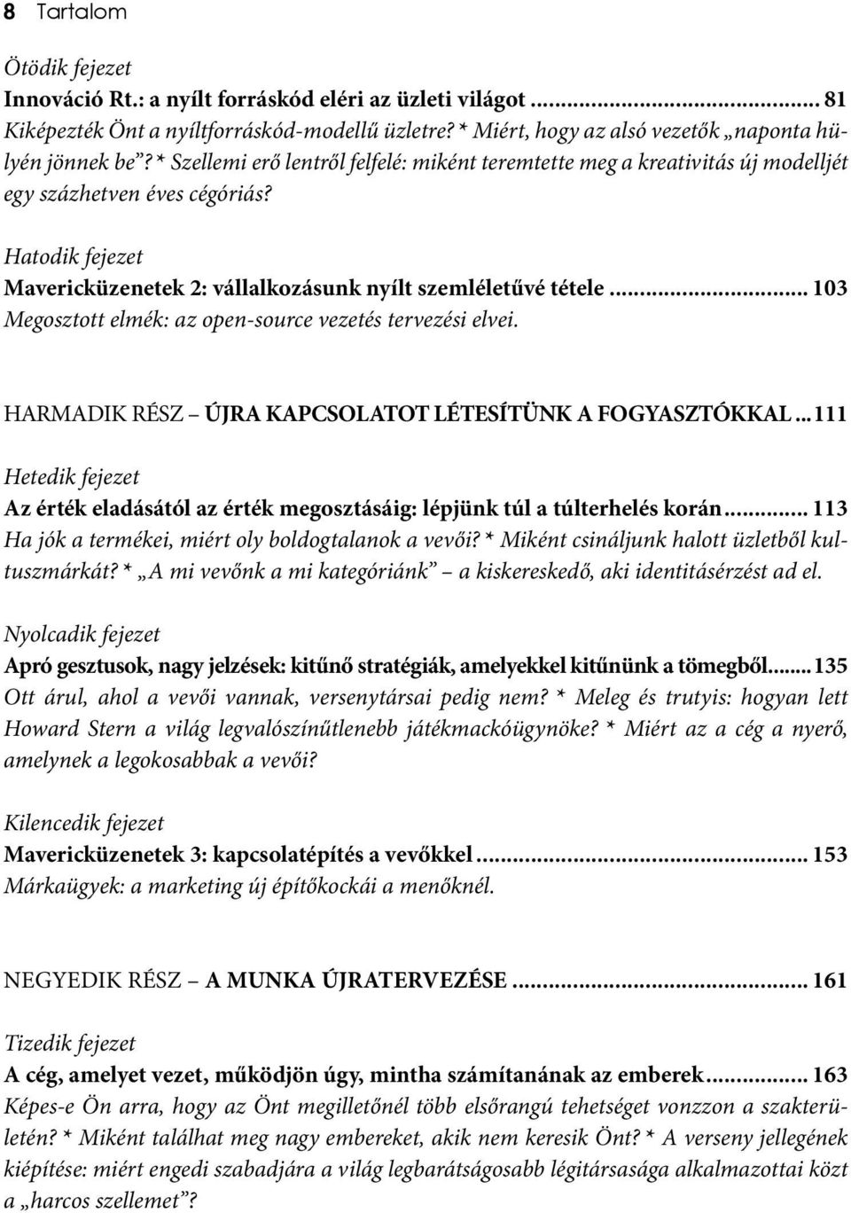 .. 103 Megosztott elmék: az open-source vezetés tervezési elvei. HARMADIK RÉSZ ÚJRA KAPCSOLATOT LÉTESÍTÜNK A FOGYASZTÓKKAL.