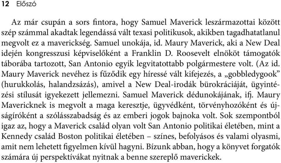 (Az id. Maury Maverick nevéhez is fűződik egy híressé vált kifejezés, a gobbledygook (hurukkolás, halandzsázás), amivel a New Deal-irodák bürokráciáját, ügyintézési stílusát igyekezett jellemezni.