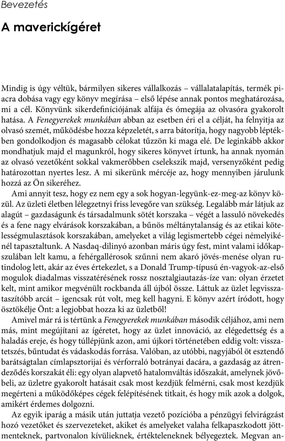 A Fenegyerekek munkában abban az esetben éri el a célját, ha felnyitja az olvasó szemét, működésbe hozza képzeletét, s arra bátorítja, hogy nagyobb léptékben gondolkodjon és magasabb célokat tűzzön