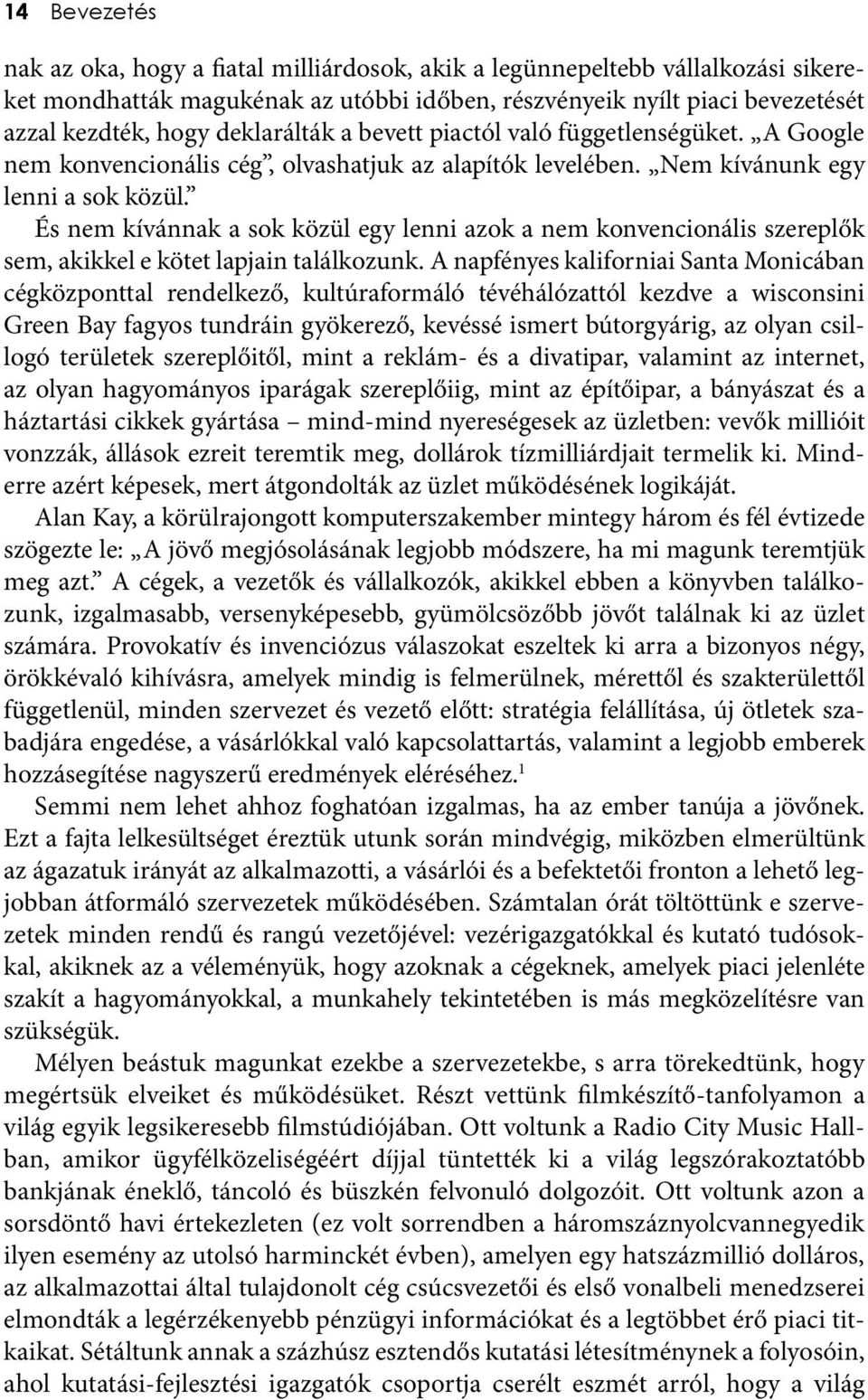 És nem kívánnak a sok közül egy lenni azok a nem konvencionális szereplők sem, akikkel e kötet lapjain találkozunk.