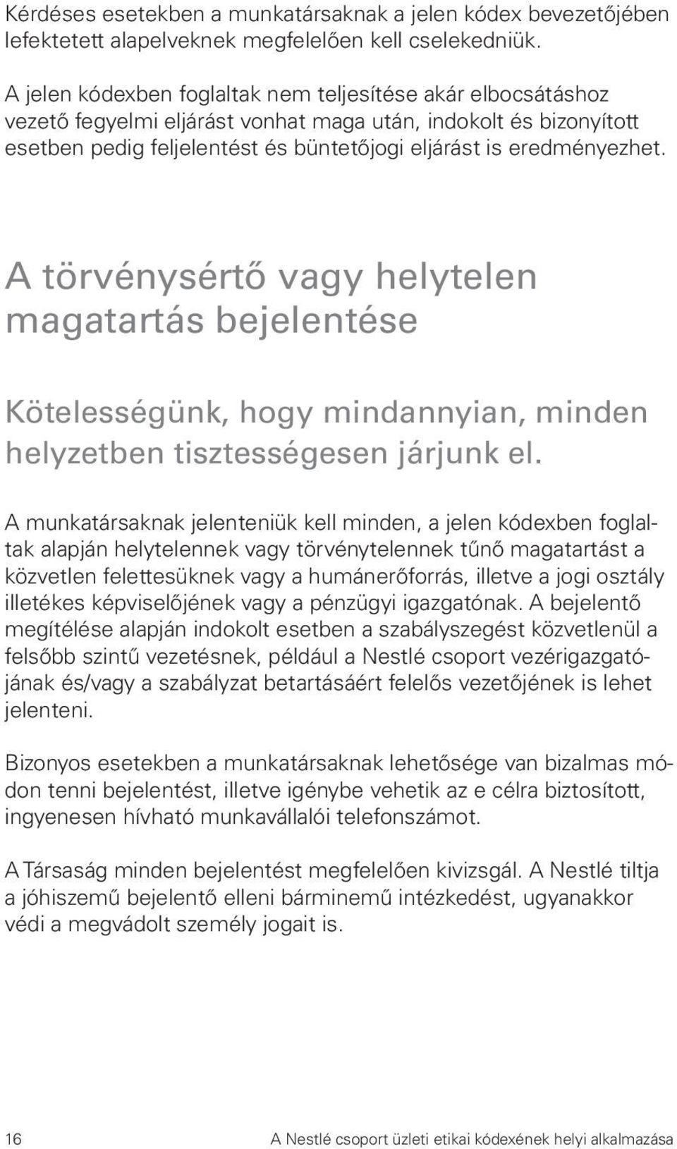 A törvénysértő vagy helytelen magatartás bejelentése Kötelességünk, hogy mindannyian, minden helyzetben tisztességesen járjunk el.