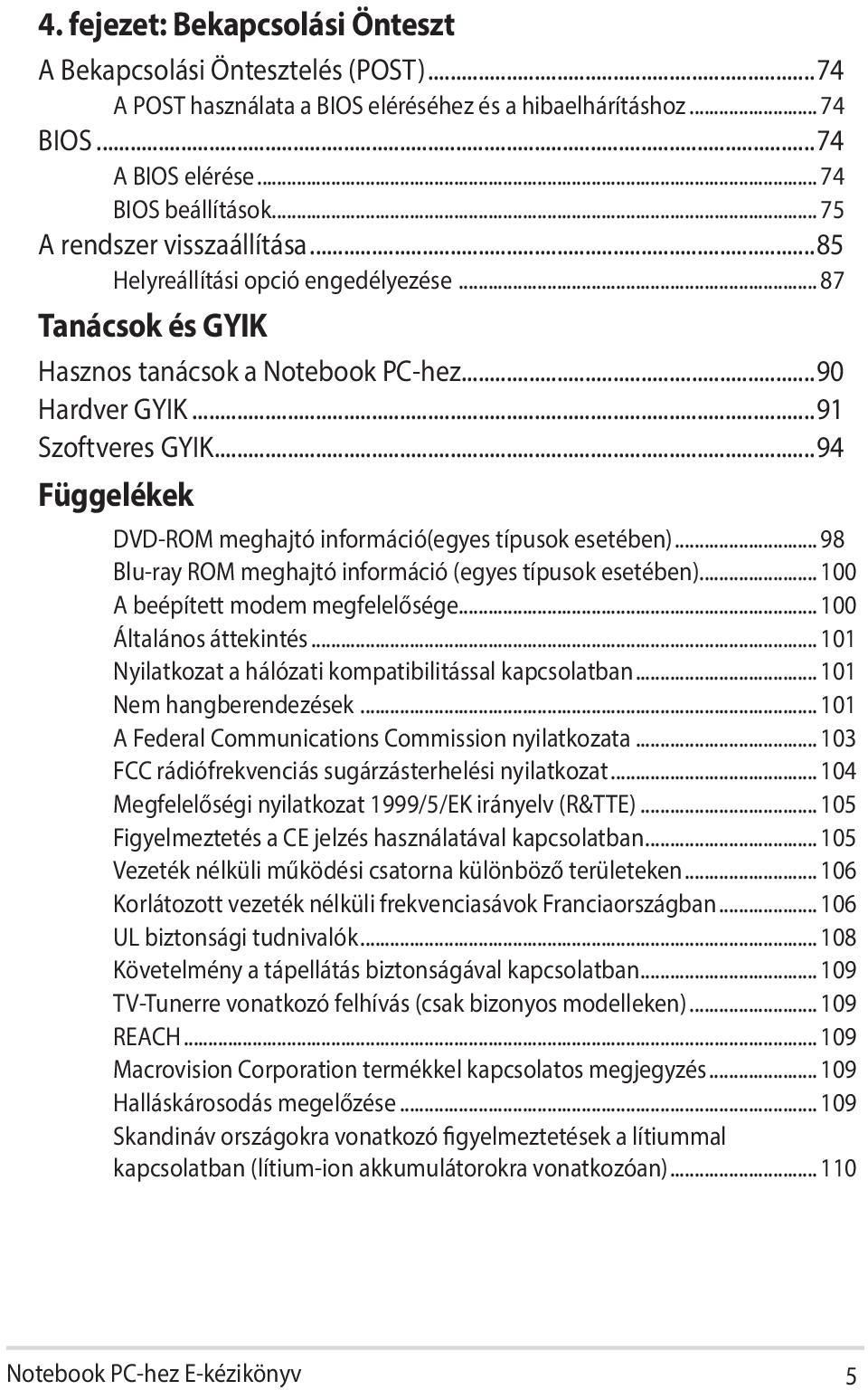 ..94 Függelékek DVD-ROM meghajtó információ(egyes típusok esetében)... 98 Blu-ray ROM meghajtó információ (egyes típusok esetében)... 100 A beépített modem megfelelősége... 100 Általános áttekintés.