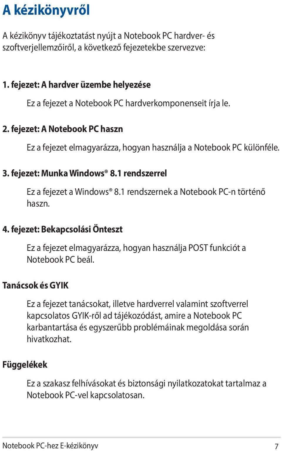 fejezet: Munka Windows 8.1 rendszerrel Ez a fejezet a Windows 8.1 rendszernek a Notebook PC-n történő haszn. 4.