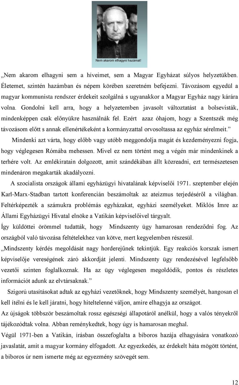 Gondolni kell arra, hogy a helyzetemben javasolt változtatást a bolsevisták, mindenképpen csak előnyükre használnák fel.