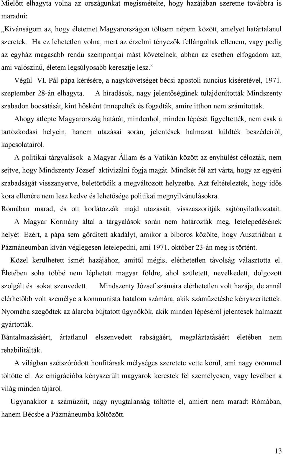 legsúlyosabb keresztje lesz. Végül VI. Pál pápa kérésére, a nagykövetséget bécsi apostoli nuncius kíséretével, 1971. szeptember 28-án elhagyta.