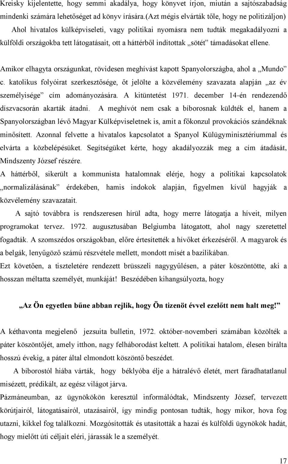 sötét támadásokat ellene. Amikor elhagyta országunkat, rövidesen meghívást kapott Spanyolországba, ahol a Mundo c.