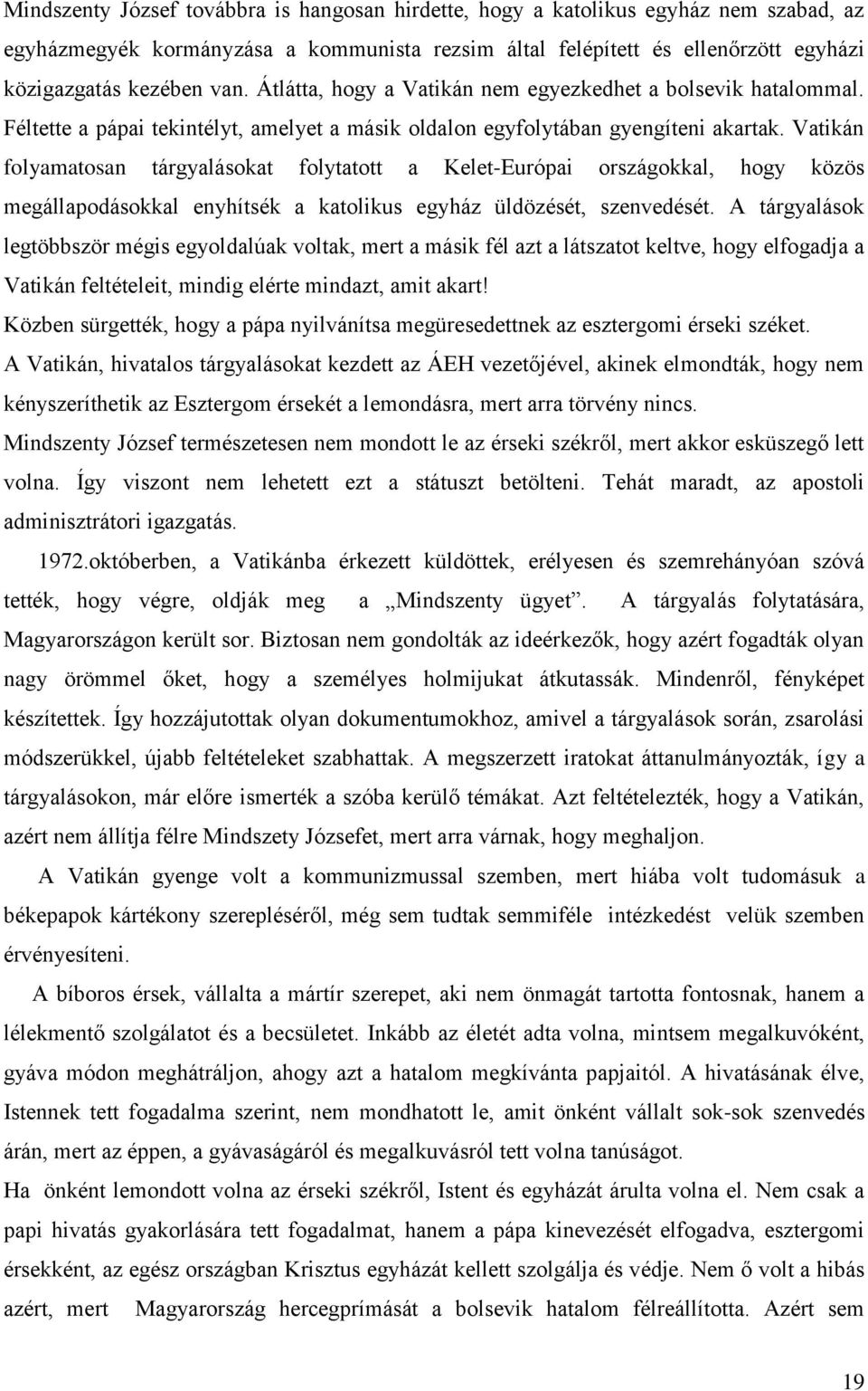 Vatikán folyamatosan tárgyalásokat folytatott a Kelet-Európai országokkal, hogy közös megállapodásokkal enyhítsék a katolikus egyház üldözését, szenvedését.