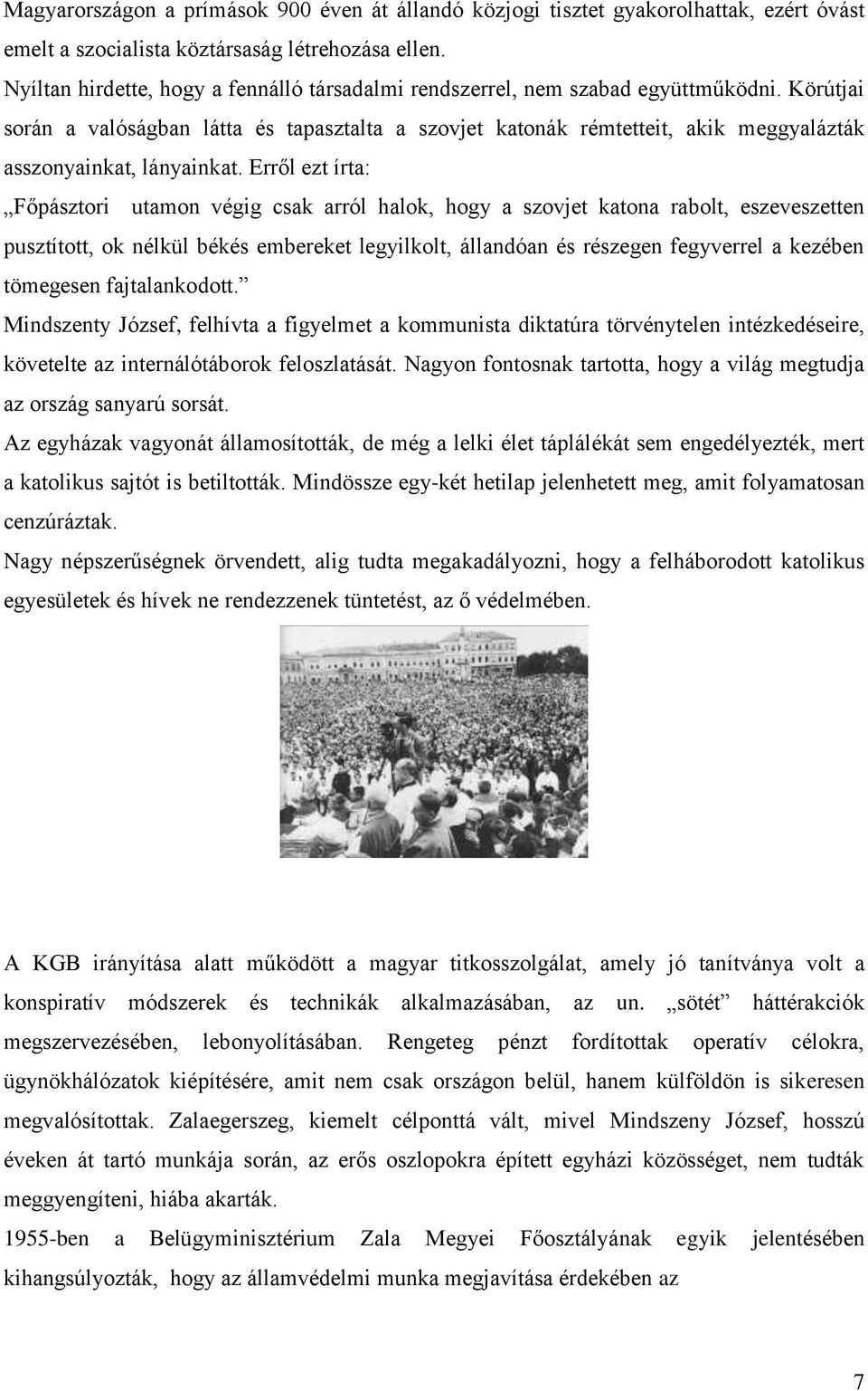 Körútjai során a valóságban látta és tapasztalta a szovjet katonák rémtetteit, akik meggyalázták asszonyainkat, lányainkat.