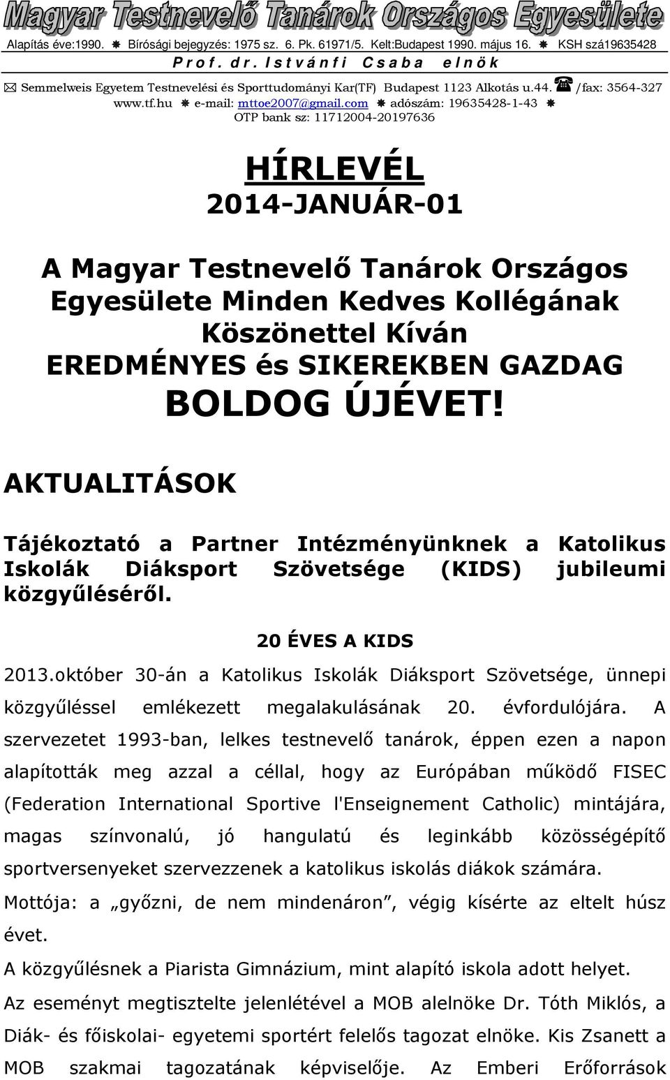 com adószám: 19635428-1-43 OTP bank sz: 11712004-20197636 HÍRLEVÉL 2014-JANUÁR-01 A Magyar Testnevelő Tanárok Országos Egyesülete Minden Kedves Kollégának Köszönettel Kíván EREDMÉNYES és SIKEREKBEN