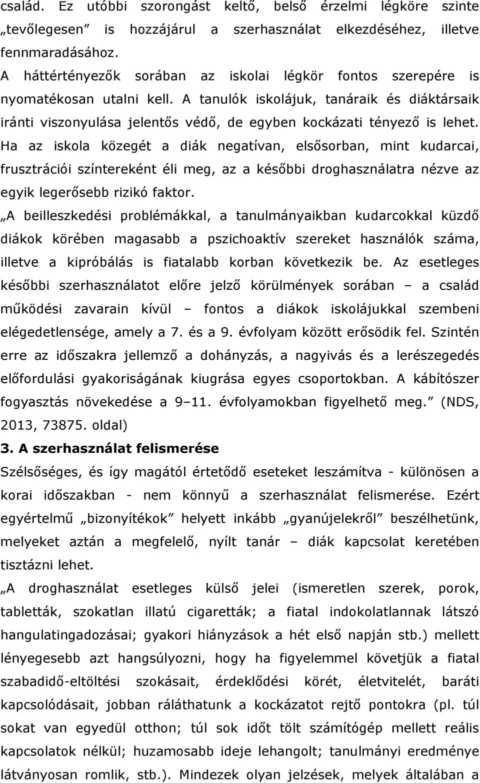 A tanulók iskolájuk, tanáraik és diáktársaik iránti viszonyulása jelentős védő, de egyben kockázati tényező is lehet.