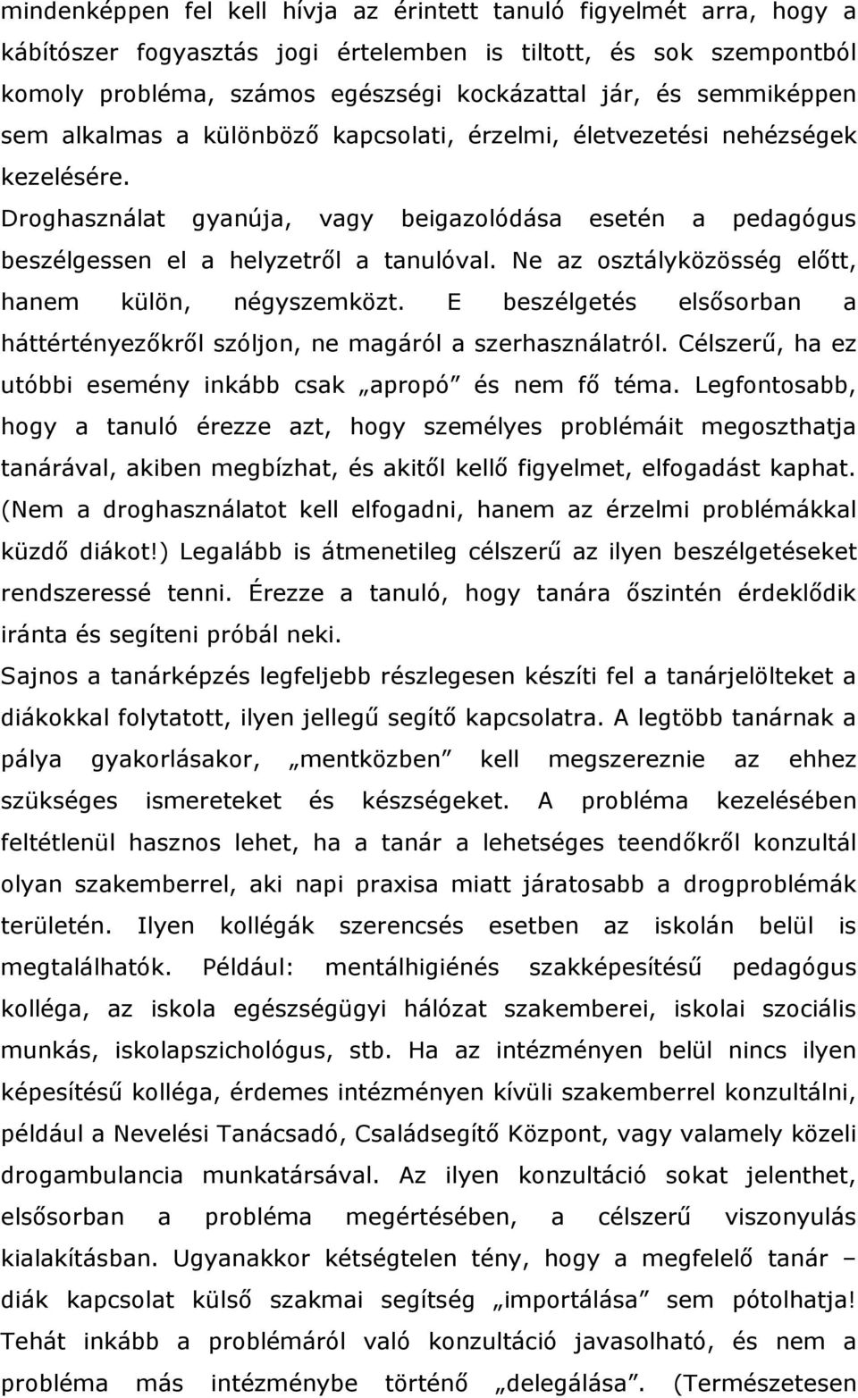 Ne az osztályközösség előtt, hanem külön, négyszemközt. E beszélgetés elsősorban a háttértényezőkről szóljon, ne magáról a szerhasználatról.