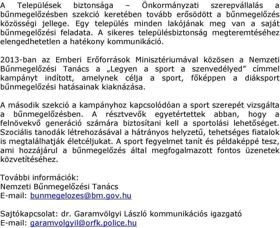 2013-ban az Emberi Erőforrások Minisztériumával közösen a Nemzeti Bűnmegelőzési Tanács a Legyen a sport a szenvedélyed címmel kampányt indított, amelynek célja a sport, főképpen a diáksport